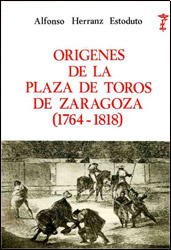 Orígenes de la plaza de toros de Zaragoza. Datos para su historia (1764-1818)