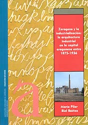 Zaragoza y la industrialización: la arquitectura industrial en la capital aragonesa entre 1875-1936