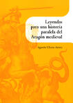 Leyendas para una historia paralela del Aragón medieval