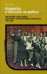 «Dispuestos a intervenir en política». Don Antonio Plano Aznárez: socialismo y republicanismo en Uncastillo (1900-1939)