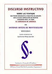 Discurso Instructivo sobre las ventajas que puede conseguir la industria de Aragón con la ampliación de puertos para el Comercio de América (1783)