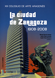 XIII Coloquio de Arte Aragonés. La ciudad de Zaragoza de 1908 a 2008