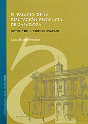 El palacio de la Diputación Provincial de Zaragoza. Historia de un edificio singular
