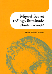 Miguel Servet teólogo iluminado. ¿Ortodoxia o herejía?
