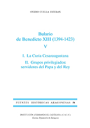 Bulario de Benedicto XIII (1394-1423), V. I. La Curia Cesaraugustana. II. Grupos privilegiados: servidores del Papa y del Rey (FHA 58)