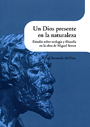 Un Dios presente en la naturaleza. Estudios sobre teología y filosofía en la obra de Miguel Servet