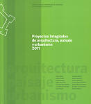 Proyectos integrados de arquitectura, paisaje y urbanismo 2011