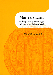 María de Luna. Poder, piedad y patronazgo de una reina bajomedieval