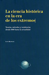 La ciencia histórica en la era de los extremos. Teorías, métodos y tendencias desde 1900 hasta la actualidad