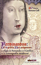 Ferdinandus Dei gracia Rex Aragonum. La efigie de Fernando II el Católico en la iconografía medieval