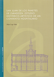 San Juan de los Panetes de Zaragoza. Un estudio histórico-artístico de un convento hospitalario
