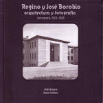 Regino y José Borobio. Arquitectura y fotografía. Zaragoza, 1923-1969