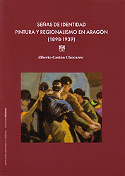 Señas de identidad. Pintura y regionalismo en Aragón (1898-1939)
