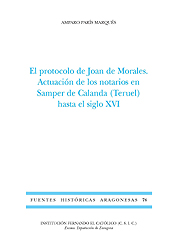 El protocolo de Joan de Morales. Actuación de los notarios en Samper de Calanda (Teruel) hasta el siglo XVI (FHA 76)