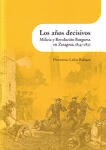 Los años decisivos. Milicia y Revolución Burguesa en Zaragoza, 1834-1837