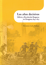 Los años decisivos. Milicia y Revolución Burguesa en Zaragoza, 1834-1837