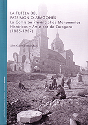 La tutela del patrimonio aragonés. La Comisión Provincial de Monumentos Históricos y Artísticos de Zaragoza (1835-1957)