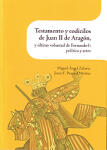Testamento y codicilos de Juan II de Aragón, y última voluntad de Fernando I: política y artes