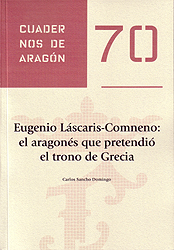 Eugenio Láscaris-Comneno: el aragonés que pretendió el trono de Grecia. Cuadernos de Aragón, 70
