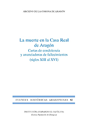 La muerte en la Casa Real de Aragón. Cartas de condolencia y anunciadoras de fallecimientos (siglos XIII al XVI) (FHA 82)