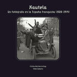 Kautela. Un fotógrafo en la España franquista (1928-1944)