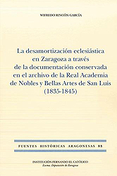 La desamortización eclesiástica en Zaragoza a través de la documentación conservada en el archivo de la Real Academia de Nobles y Bellas Artes de San Luis (1835-1845) (FHA 83)
