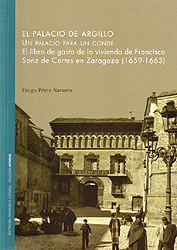 El palacio de Argillo. Un palacio para un Conde. El libro de gasto de la vivienda de Francisco Sanz de Cortes en Zaragoza (1659-1663)