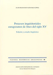 Procesos inquisitoriales zaragozanos de fines del siglo XV. Edición y estudio lingüístico (FHA 88)