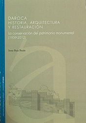 Daroca. Historia, arquitectura y restauración. La conservación del patrimonio monumental (1939-2012)