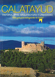 Calatayud. Historia, arte, arquitectura y urbanismo. Una guía para salvaguardar la ciudad