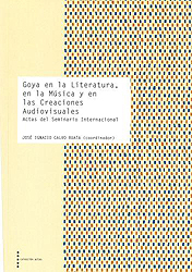 Goya en la Literatura, en la Música y en las Creaciones Audiovisuales. Actas del Seminario Internacional