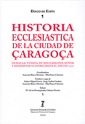 Historia ecclesiastica de la ciudad de Çaragoça desde la venida de Jesuchristo, señor y redemptor nuestro, hasta el año de 1575