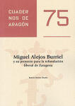 Miguel Alejos Burriel y su proyecto para la refundación liberal de Zaragoza. Cuadernos de Aragón, 75