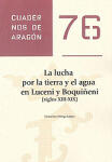 La lucha por la tierra y el agua en Luceni y Boquiñeni (siglos XIII-XIX). Cuadernos de Aragón, 76