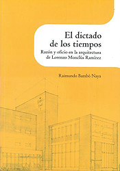 El dictado de los tiempos. Razón y oficio en la arquitectura de Lorenzo Monclús Ramírez