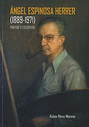 Ángel Espinosa Herrer (1889-1971). Pintor y escritor