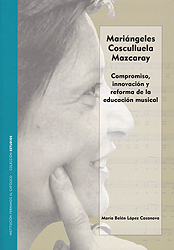 Mariángeles Cosculluela Mazcaray. Compromiso, innovación y reforma de la educación musical