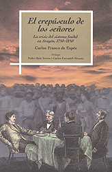 El crepúsculo de los señores. La crisis del sistema feudal en Aragón, 1750-1850