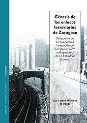 Génesis de los enlaces ferroviarios de Zaragoza. Del puente de La Almozara a la estación de Campo Sepulcro y el apeadero de La Industrial Química