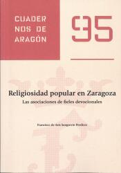 Religiosidad popular en Zaragoza. Las asociaciones de fieles devocionales. Cuadernos de Aragón, 95