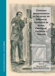Crímenes decimonónicos en las áreas de influencia territorial de Ateca, Calatayud, Cariñena y Daroca