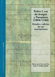 Pedro I Rey de Aragón y Pamplona (1094-1104).  Estudio y edición de sus suscripciones